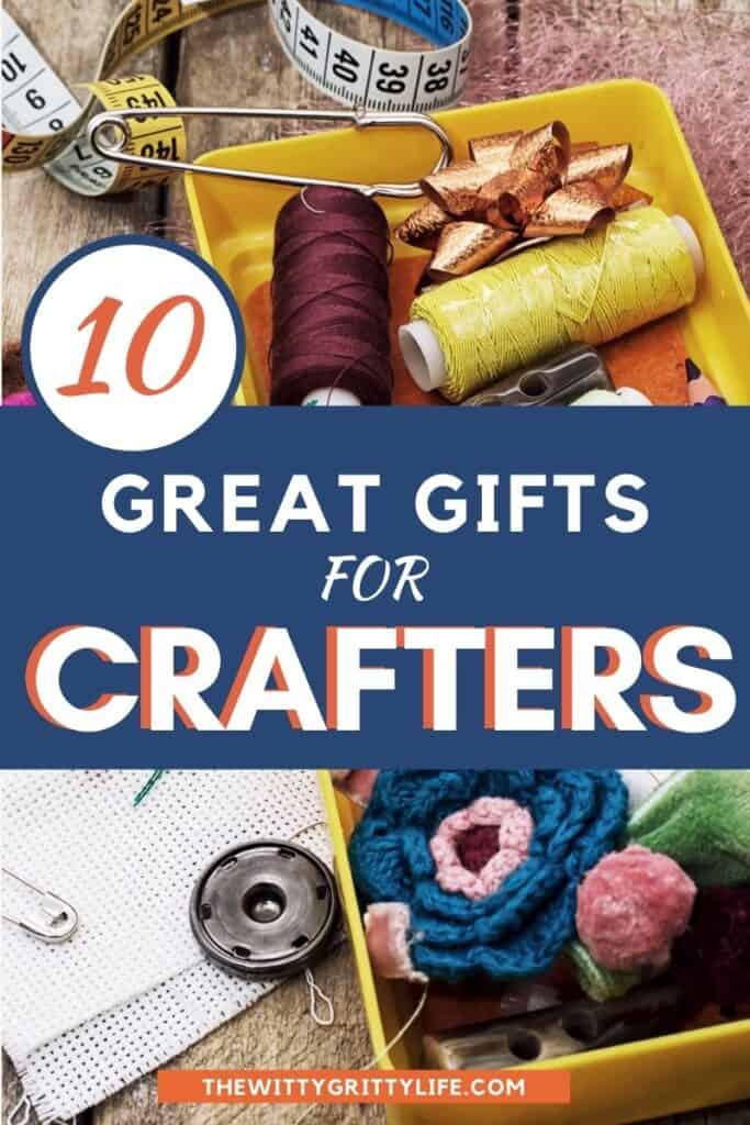 10 great gifts for crafters pinterest image